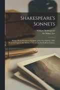 Shakespeare's Sonnets; Being a Reproduction in Facsimile of the First Edition, 1609, From the Copy in the Malone Collection in the Bodleian Library;