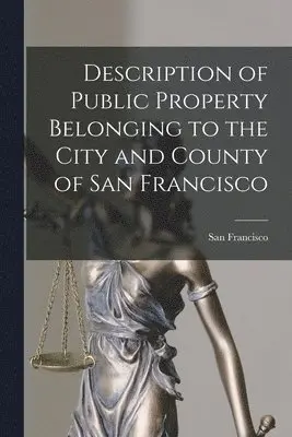 San Francisco (Calif - Description of Public Property Belonging to the City and County of San Francisco, Häftad. Tillgänglighet: Lägg i varukorg