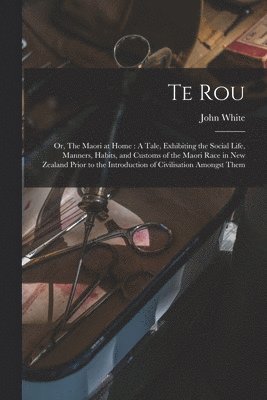 Te Rou; or, The Maori at Home