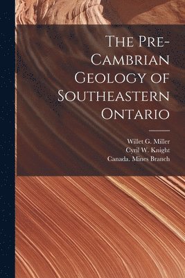 Willet G. (Willet Green) Miller, Cyril W. (Cyril Workman) Knight, Canada Mines Branch - Pre-Cambrian Geology of Southeastern Ontario [microform], Häftad. Tillgänglighet: Lägg i varukorg