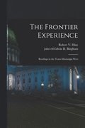 The Frontier Experience; Readings in the Trans-Mississippi West