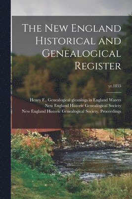 Henry F. (Henry Fritz-Gilbert) Waters, New England Historic Genealogical Soc - New England Historical and Genealogical Register; yr.1855, Häftad. Tillgänglighet: Lägg i varukorg
