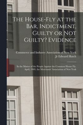 Commerce and Industry Association of, Edward Hatch - House-fly at the Bar, Indictment, Guilty or Not Guilty? Evidence, Häftad