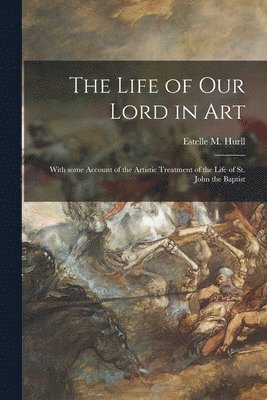 Estelle M. (Estelle May) Hurll - Life of Our Lord in Art, Häftad