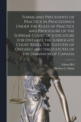 Edwin 1860-1921 Bell, Herbert L. (Herbert Langell) Dunn - Forms and Precedents of Practice in Proceedings Under the Rules of Practice and Procedure of the Supreme Court of Judicature for Ontario, the Surrogate Court Rules, the Statutes of Ontario and the Statutes of the Dominion of Canada [microform], Häftad. Tillgänglighet: Lägg i varukorg
