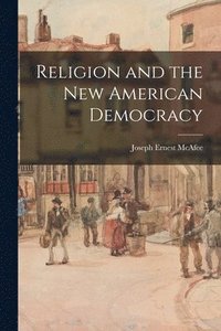 Religion and the New American Democracy [microform]
