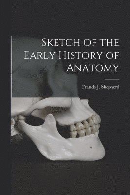 Francis J. (Francis John) Shepherd - Sketch of the Early History of Anatomy [microform], Häftad. Tillgänglighet: Lägg i varukorg
