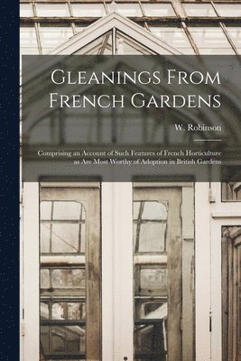 W. (William) Robinson - Gleanings From French Gardens, Häftad. Tillgänglighet: Lägg i varukorg