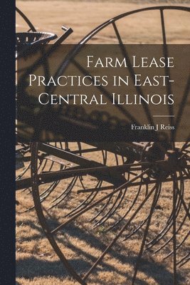 Franklin J. Reiss - Farm Lease Practices in East-central Illinois, Häftad. Tillgänglighet: Lägg i varukorg