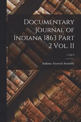 Indiana General Assembly - Documentary Journal of Indiana 1863 Part 2 Vol. II; v.2 pt.2, Häftad. Tillgänglighet: Lägg i varukorg