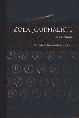 Henri Mitterand - Zola Journaliste: De L'affaire Manet a L'affaire Dreyfus. --, Häftad