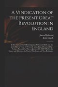 A Vindication of the Present Great Revolution in England