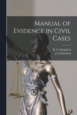 R. E. (Rupert Etherege) . Kingsford, J. E. Hansford - Manual of Evidence in Civil Cases [microform], Häftad