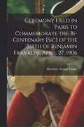 Ceremony Held in Paris to Commemorate the Bi-centenary [sic] of the Birth of Benjamin Franklin, April 27, 1906