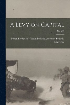 Frederick William P. Pethick-Lawrence - Levy on Capital; no. 289, Häftad. Tillgänglighet: Lägg i varukorg