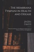 The Membrana Tympani in Health and Disease