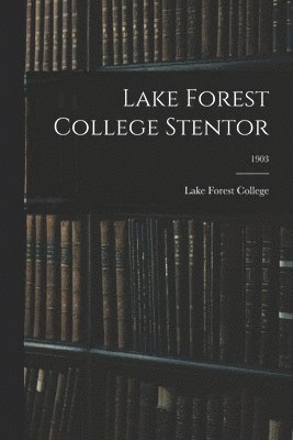 Lake Forest College - Lake Forest College Stentor; 1903, Häftad