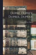Dupre, Duprey, Dupree, Dupray.