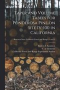 Taper and Volume Tables for Ponderosa Pine on Site IV-100 in California; no.32