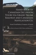 Hand-book of Canadian Excursion Tours via Grand Trunk Railway and Canadian Navigation Co. [microform]