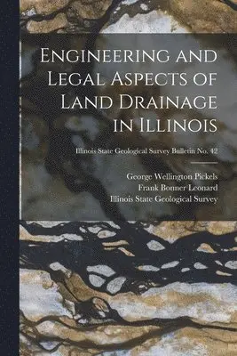 George Wellington 1883- Pickels, Frank Bonner B. Leonard, Illinois State Geological Survey - Engineering and Legal Aspects of Land Drainage in Illinois; Illinois State Geological Survey Bulletin No. 42, Häftad. Tillgänglighet: Lägg i varukorg