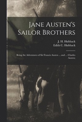 J. H. (John Henry) B. Hubback, Edith C. (Edith Charlotte) Hubback - Jane Austen's Sailor Brothers, Häftad