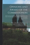 Opinions and Award of the Commissioners [microform]
