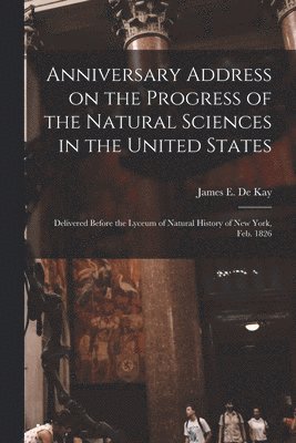 James E. (James Ellsworth) . de Kay - Anniversary Address on the Progress of the Natural Sciences in the United States, Häftad. Tillgänglighet: Lägg i varukorg