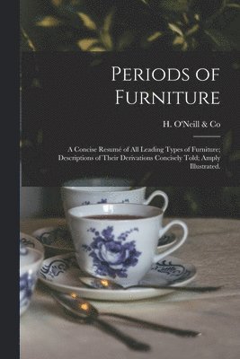 N. y. ). H. O'Neill &. Co (New York - Periods of Furniture, Häftad. Tillgänglighet: Lägg i varukorg