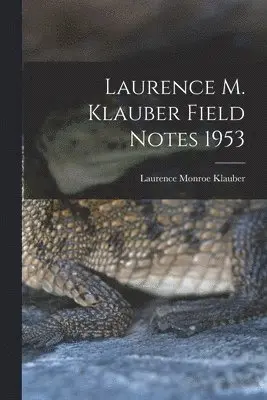 Laurence Monroe 1883-1968 Klauber - Laurence M. Klauber Field Notes 1953, Häftad. Tillgänglighet: Lägg i varukorg