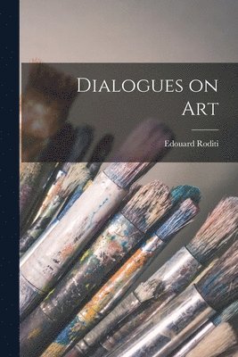 Edouard Roditi - Dialogues on Art, Häftad