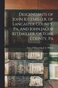 Descendants of John Kitzmiller, of Lancaster County, Pa. and John Jacob Kitzmiller, of York County, Pa