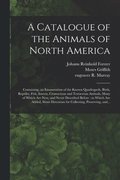 Catalogue of the Animals of North America
