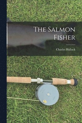 Salmon Fisher [microform]