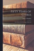 Fifty Years of Citrus; the Florida Citrus Exchange, 1909-1959