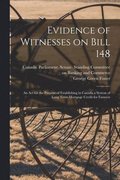 Evidence of Witnesses on Bill 148: An Act for the Purpose of Establishing in Canada a System of Long Term Mortgage Credit for Farmers