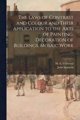 John Spanton, M. E. (Michel Euge&ne) Chevreul - Laws of Contrast and Colour and Their Application to the Arts of Painting, Decoration of Buildings, Mosaic Work ..., Häftad. Tillgänglighet: Lägg i varukorg
