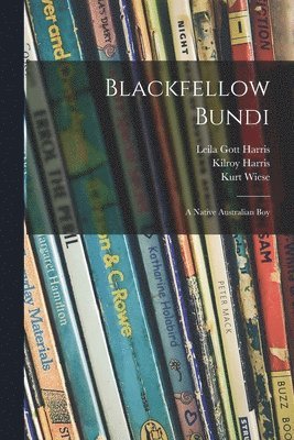 Leila Gott Harris, Kilroy 1889- Harris - Blackfellow Bundi: a Native Australian Boy, Häftad