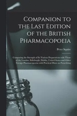 Companion to the Last Edition of the British Pharmacopoeia [electronic Resource]