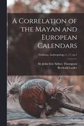A Correlation of the Mayan and European Calendars; Fieldiana, Anthropology, v. 17, no.1