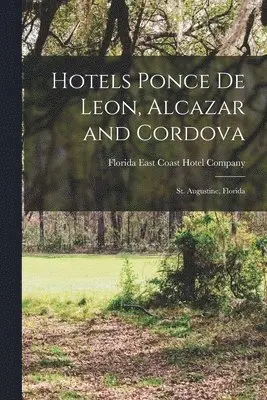 Florida East Coast Hotel Company - Hotels Ponce De Leon, Alcazar and Cordova, Häftad. Tillgänglighet: Lägg i varukorg