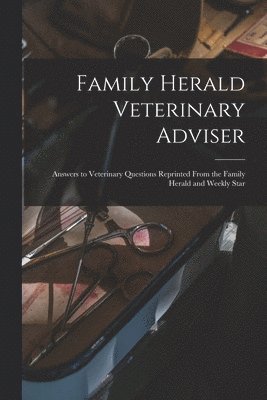 Family Herald Veterinary Adviser [microform]