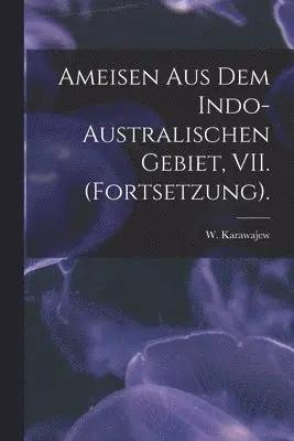 W. Karawajew - Ameisen Aus Dem Indo-Australischen Gebiet, VII. (Fortsetzung)., Häftad. Tillgänglighet: Lägg i varukorg