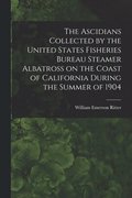 Ascidians Collected by the United States Fisheries Bureau Steamer Albatross on the Coast of California During the Summer of 1904