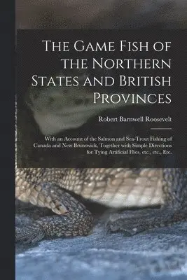 Game Fish of the Northern States and British Provinces [microform]