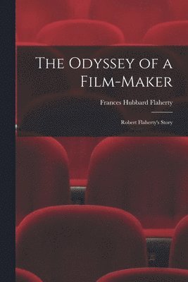 Frances Hubbard Flaherty - The Odyssey of a Film-maker: Robert Flaherty's Story, Häftad