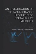 An Investigation of the Base Exchange Properties of Certain Clay Minerals