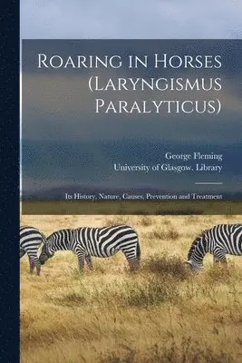 George 1833-1901 Fleming, University of Glasgow Library - Roaring in Horses (Laryngismus Paralyticus) [electronic Resource], Häftad. Tillgänglighet: Lägg i varukorg