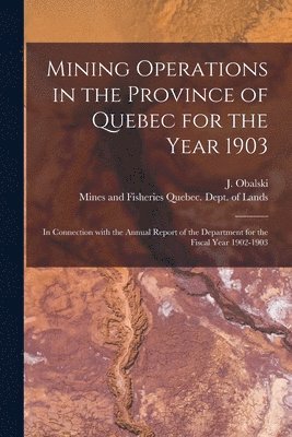 J. (Joseph) Obalski, Mi Quebec (Province) Dept of Lands - Mining Operations in the Province of Quebec for the Year 1903 [microform], Häftad. Tillgänglighet: Lägg i varukorg