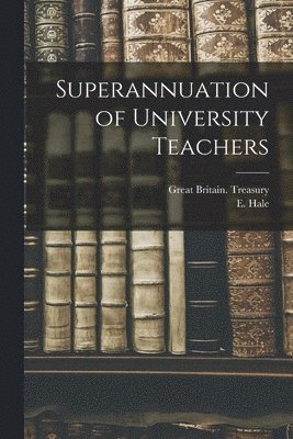 E. Hale - Superannuation of University Teachers, Häftad